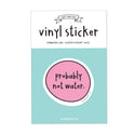 Probably Not Water Vinyl Sticker