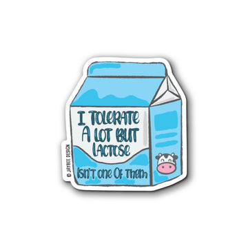 I Tolerate A lot But Lactose Isn't One Of Them Vinyl Sticker
