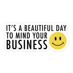 It's A Beautiful Day to Mind Your Business  STICKER