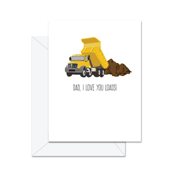 Dad, I Love You Loads! . . .  - Greeting Card