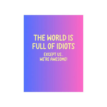 The World Is Full Of Idiots Greeting Card