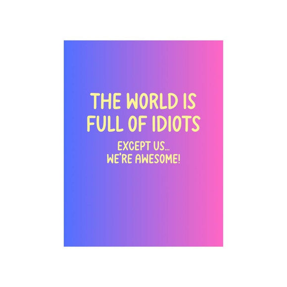 The World Is Full Of Idiots Greeting Card