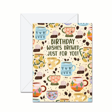 Birthday Wishes Brewed Just For You! - Greeting Card