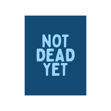 Not Dead Yet Birthday Card