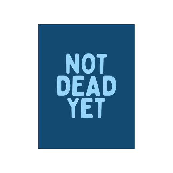Not Dead Yet Birthday Card