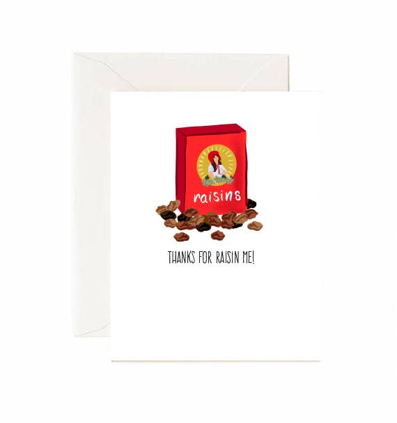 Thanks For Raisin Me - Greeting Card