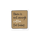 Not Enough Coffee For Today Vinyl Sticker-1