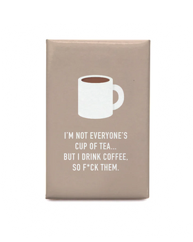 A purple magnet with a coffee cup and the words "I'm not everyone's cup of tea... but I drink coffee so f*ck them"