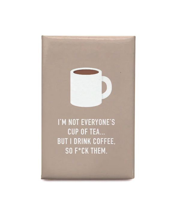 A purple magnet with a coffee cup and the words "I'm not everyone's cup of tea... but I drink coffee so f*ck them"