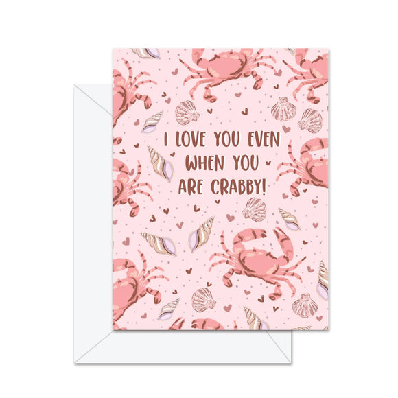 I Love You Even When You Are Crabby! - Greeting Card
