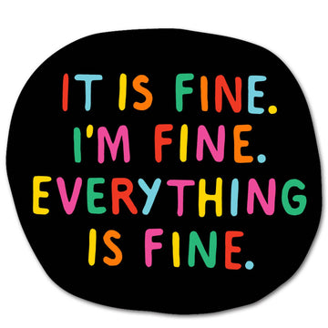 Everything is Fine Sticker - Round black sticker with colorful block letters reading "It is fine. I'm fine. Everything is fine.
