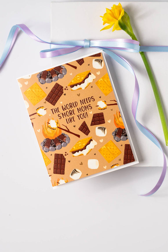 The World Needs S'more Moms Like You! - Greeting Card