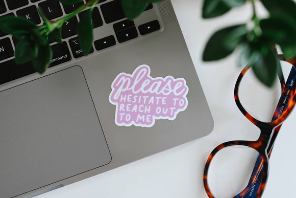 Please Hesitate To Reach Out To Me - Sassy Vinyl Sticker