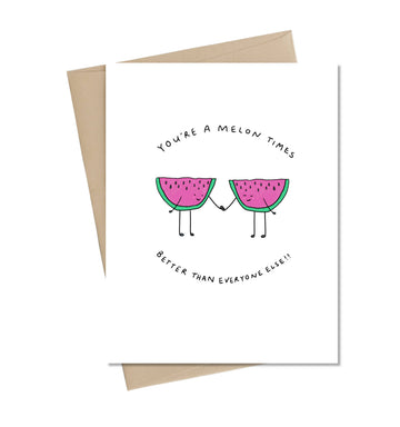 You're A Melon Times Better Than Everyone Else Card