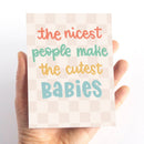The Nicest People Make the Cutest Babies New Baby Card-2