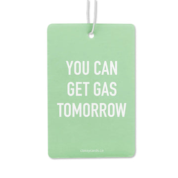Get Gas Tomorrow Air Freshener - Green rectangular air freshener with white text "You Can Get Gas Tomorrow," handmade Canadian gift accessory.