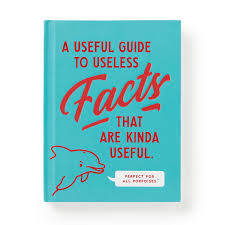 A Useful Guide to Useless Facts that are Kinda Useful