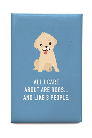 A blue magnet with a dog and the phrase “ All I Care About Are Dogs… And Like 3 People.”