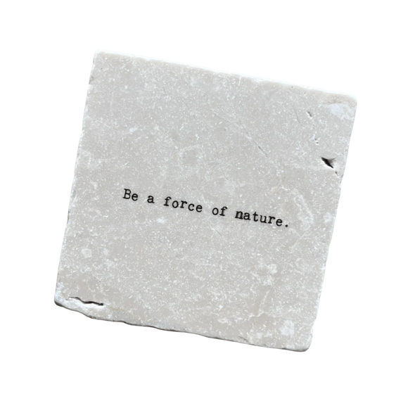 Be a Force of Nature Marble Coaster