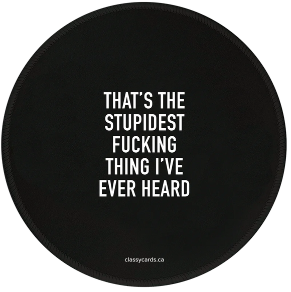 Stupidest Fucking Thing Mousepad