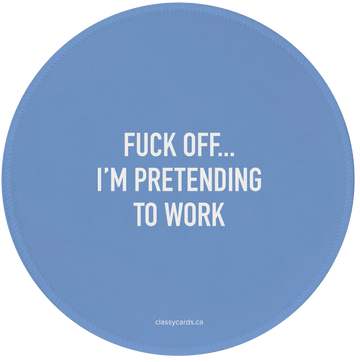Pretending to Work Mousepad - Round blue mousepad with white bold text reading "FUCK OFF... I'M PRETENDING TO WORK" centered on top.