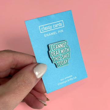 Deal With This Shit Enamel Pin - Rectangular enamel pin with teal background and white text reading "I cannot deal with this shit today" on blue backing card.