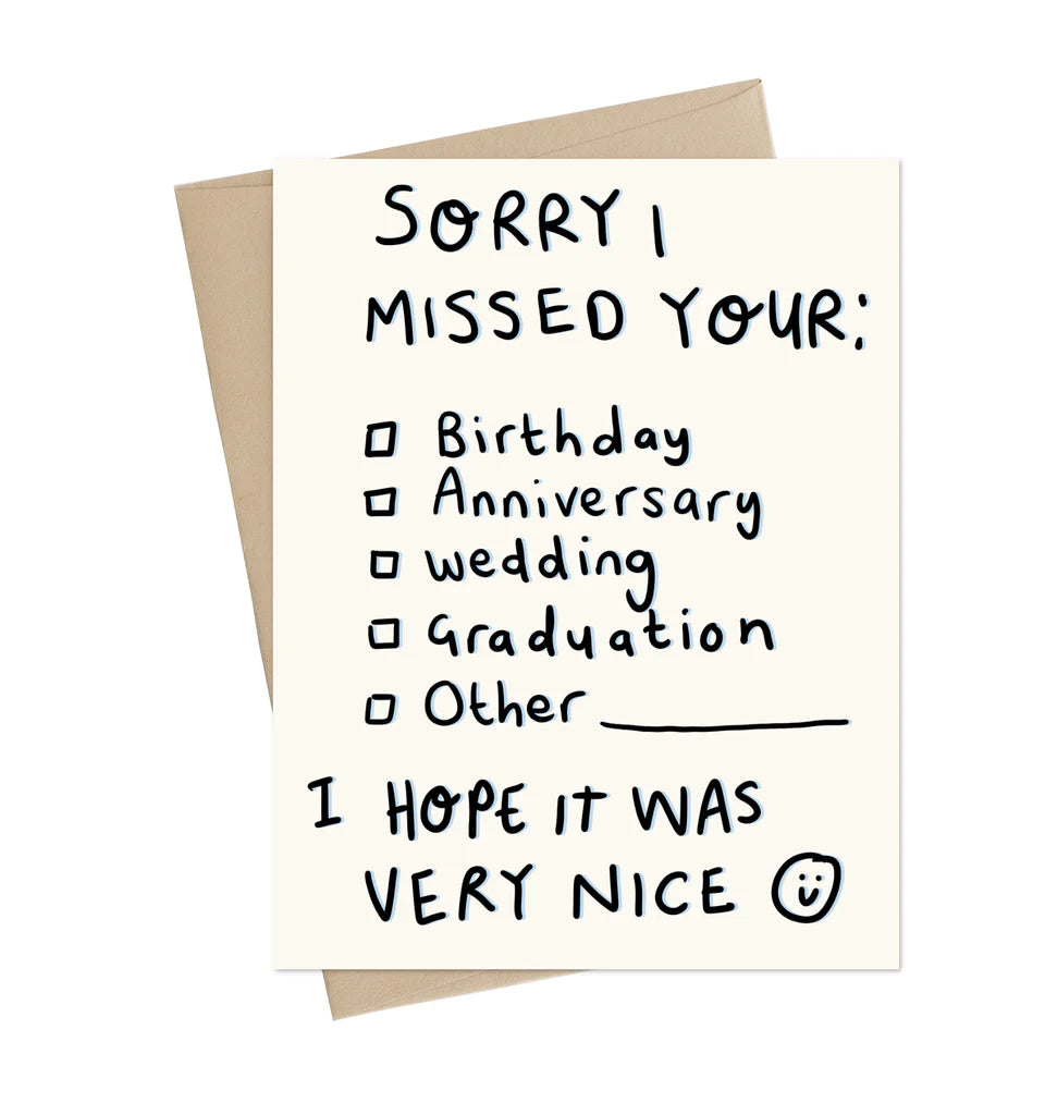 A white card with black "handwritten" text reading "Sorry I missed your: birthday, anniversary, wedding, graduation, other I hope it was very nice :)"