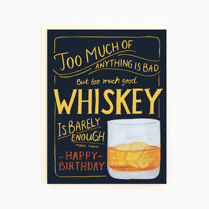 A black card with a glass of whiskey and the words "Too much of anything is bad, but too much whiskey is barely enough - Mark Twain, Happy Birthday"